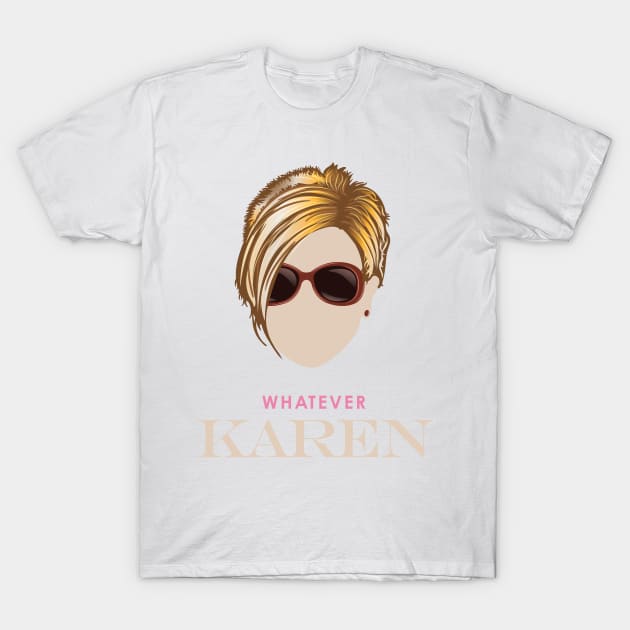 Whatever Karen T-Shirt by Vector Deluxe